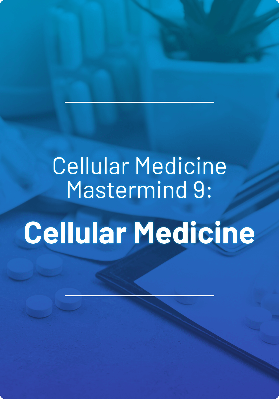 Mastermind 9: Cellular Medicine